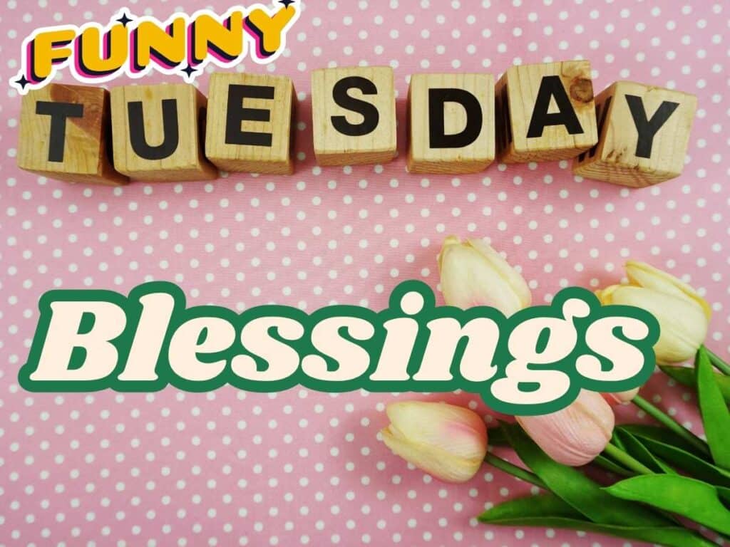 Tuesday Blessings and Quotes