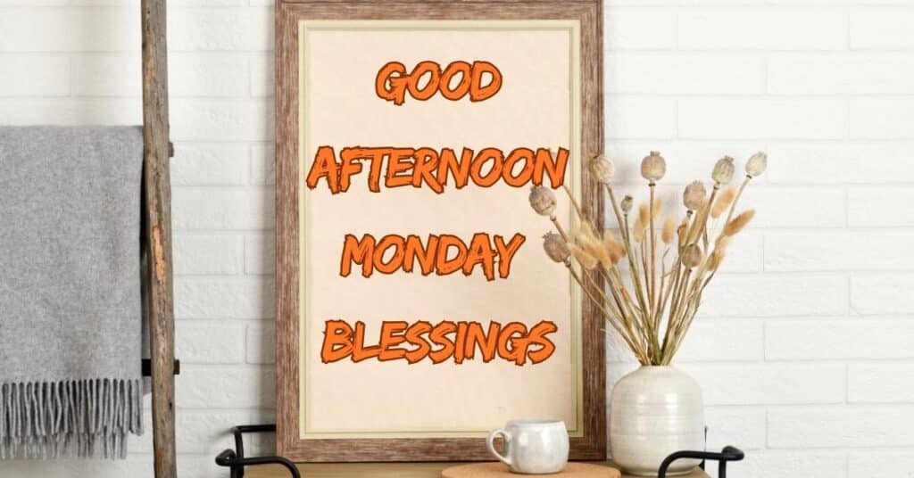 Good Afternoon Monday Blessings