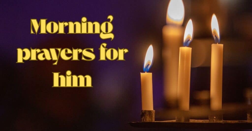 Morning prayers for him